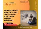 Negative Energy Removal in San Jose: Cleanse Your Life of Harmful Influences