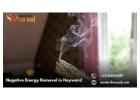 Negative Energy Removal in Hayward: Embrace a Positive Life