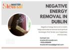 Negative Energy Removal in Dublin - Cleanse Your Life of Negativity