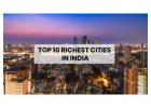 Top 10 Richest Cities in India: Where Wealth and Opportunity Thrive