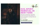 Evil Spirit Removal in New York: Safeguarding Your Life with Professional Help