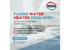 Facing Water Heater Problems? Get Fast and Effective Repair Solutions Here