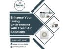 Enhance Your Living Environment with Fresh Air Solutions