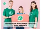 Download the TM WhatsApp App to Get Better Messaging