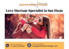 Love Marriage Specialist in San Diego – Strengthen Your Bond with Powerful Solutions