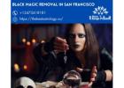 Trusted Black Magic Removal in San Francisco