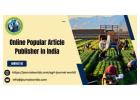 Online Popular Article Publisher in India: Reach a Wider Audience with Agri Journal World