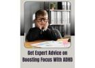 Get Expert Advice on Boosting Focus With ADHD