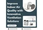 Improve Indoor Air Quality with Innovative Ventilation Solutions