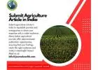 Submit Agriculture Article in India: Get Your Research Recognized