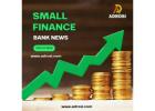 Small Finance Bank News – Latest Updates & Insights