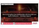 How to Strengthen Your Relationship with Powerful Love Spells Melbourne – Astrologer Jagan Ji