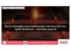 How to Strengthen Your Relationship with Powerful Love Spells Melbourne – Astrologer Jagan Ji
