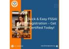 Quick & Easy FSSAI Registration – Get Certified Today