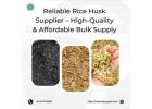 Reliable Rice Husk Supplier – High-Quality & Affordable Bulk Supply