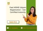 Fast MSME Udyam Registration – Get Certified Instantly