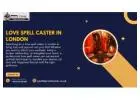 Love Spell Caster in London – Attract True Love & Strengthen Relationships