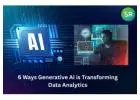 6 Ways Generative AI is Transforming Data Analytics