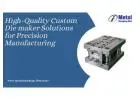 High-Quality Custom Die maker Solutions for Precision Manufacturing
