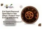 Evil Spirit Removal Specialist in San Diego: Protect Your Energy and Home