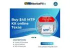 Get $40 MTP Kit online in Texas without hassle