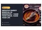 Negative Energy Removal in Edmonton – Clear Your Space, Clear Your Life