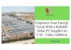 Empower Your Energy Needs With a Reliable Solar PV Supplier in UAE - Value Addition