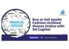 Buy or Sell Apollo Fashion Unlisted Shares Online with SN Capital