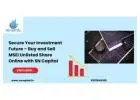 Secure Your Investment Future – Buy and Sell MSEI Unlisted Share Online with SN Capital