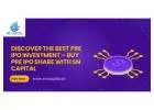 Discover the Best Pre IPO Investment – Buy Pre IPO Share with SN Capital