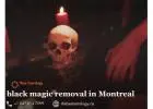 Black magic removal in Montreal - unseen free of negative powers
