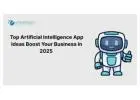 Top Artificial Intelligence App Ideas Boost Your Business in 2025 