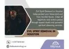 Evil Spirit Removal in Houston – Paranormal Cleansing