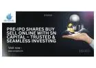 Pre IPO Shares Buy Sell Online with SN Capital – Trusted & Seamless Investing