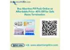Buy Abortion Pill Pack Online at Affordable Price- 40% Off for Safe Home Termination