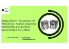 Unraveling the Magic of Precision: Plastic Molded Products & Injection Mold Manufacturing