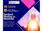 Spiritual Healing in Montreal – Discover Divine Energy, Chakra Balancing & Soul Cleansing Today