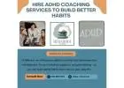 Hire ADHD Coaching Services to Build Better Habits