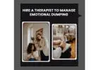 Hire a Therapist to Manage Emotional Dumping