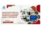 Invest Smart with Pre-IPO Shares on the Best Platform for Unlisted Shares – SN Capital