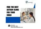 Find the Best Autism Clinic for Your Child