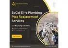 Pipe Replacement Services | SoCal Elite Plumbing