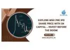 Explore MSEI Pre IPO Share Price with SN Capital – Invest Before the Boom!