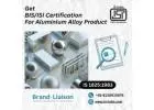 Stay Compliant – Get BIS ISI Certification for Aluminium Alloy Products with Brand Liaison