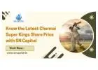 Know the Latest Chennai Super Kings Share Price with SN Capital