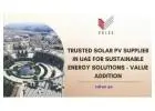 Trusted Solar PV Supplier in UAE for Sustainable Energy Solutions - Value Addition