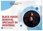Black Magic Removal Specialist in Montreal – Trusted Solutions to Break Dark Forces