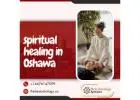 Spiritual Healing in Oshawa – Awaken Your Mind, Body & Spirit