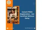 Instant FSSAI Registration – Get Certified Without Delay