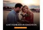 Love Vashikaran in Edmonton – Bring Back Lost Love with Powerful Astrological Remedies